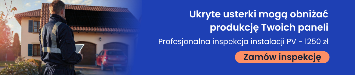 Ukryte usterki mogą obniżać produkcję Twoich paneli. Profesjonalna inspekcja instalacji PV — 1250 zł.